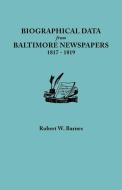 Biographical Data from Baltimore Newspapers, 1817-1819 di Robert W. Barnes edito da Clearfield