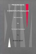 Progressive Constitutionalism di Robin L. West edito da Duke University Press