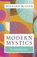 Modern Mystics: An Introduction di Bernard Mcginn edito da HERDER & HERDER