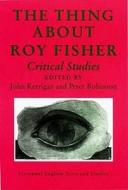 Thing about Roy Fisher: Critical Studies edito da Liverpool University Press