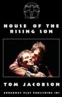 House Of The Rising Son di Tom Jacobson edito da Broadway Play Publishing Inc