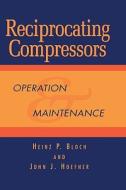Reciprocating Compressors:: Operation and Maintenance di Heinz P. Bloch, John J. Hoefner edito da GULF PUB CO
