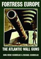 Fortress Eure: Atlantic Wall Guns: The Atlantic Wall Guns di Karl-Heinz Schmeelke edito da Schiffer Publishing Ltd