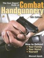 The Gun Digest Book of Combat Handgunnery di Massad Ayoob edito da GUN DIGEST BOOKS