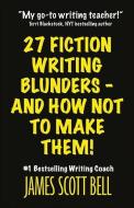 27 Fiction Writing Blunders - And How Not to Make Them! di James Scott Bell edito da Compendium Press