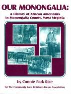 Our Monongalia: A History of African Americans in Monongalia County, West Virginia di Connie P. Rice edito da Headline Books