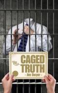 The Caged Truth di Jim Dwyer edito da Two by Four Press