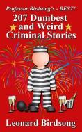 Professor Birdsong's - Best! 207 Dumbest & Weird Criminal Stories di Leonard Birdsong edito da Winghurst Publications