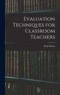 Evaluation Techniques for Classroom Teachers di Denis Baron edito da LIGHTNING SOURCE INC