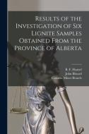 Results Of The Investigation Of Six Lignite Samples Obtained From The Province Of Alberta [microform] edito da Legare Street Press