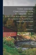 Three Ancient Cemeteries in New Hampshire, Near Junction Boundary Lines of Lebanon, Plainfield and Grantham; Volume 2 di Thomas Hills edito da LEGARE STREET PR