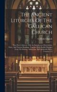 The Ancient Liturgies Of The Gallican Church: Now First Collected, With An Introductory Dissertation, Notes, And Various Readings, Together With Paral di Catholic Church edito da LEGARE STREET PR