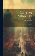 Cotton Spinning: The Story Of The Spindle di John Mortimer edito da LEGARE STREET PR