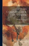 OEuvres Complètes De B. De Spinoza di Benedictus De Spinoza, J G Prat, Johannes Colerus edito da LEGARE STREET PR