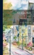 Vermont: The Green Mountain State; Volume 1 di Walter Hill Crockett edito da LEGARE STREET PR
