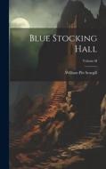 Blue Stocking Hall; Volume II di William Pitt Scargill edito da LEGARE STREET PR