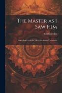 The Master as I saw Him: Being Pages From the Life of the Swami Vivekanada di Sister Nivedita edito da LEGARE STREET PR