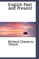 English Past And Present di Richard Chevenix Trench edito da Bibliolife