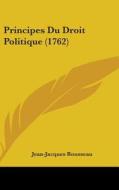 Principes Du Droit Politique (1762) di Jean-Jacques Rousseau edito da Kessinger Publishing Co