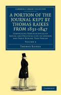 A Portion of the Journal Kept by Thomas Raikes, Esq., from 1831-1847 - Volume 4 di Thomas Raikes edito da Cambridge University Press
