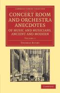 Concert Room and Orchestra Anecdotes of Music and Musicians, Ancient and Modern di Thomas Busby edito da Cambridge University Press