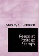 Peeps At Postage Stamps di Stanley C Johnson edito da Bibliolife