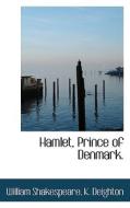 Hamlet, Prince Of Denmark. di William Shakespeare, K Deighton edito da Bibliolife