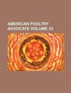 American Poultry Advocate Volume 23 di Books Group edito da Rarebooksclub.com