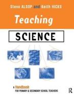 Teaching Science di Steven Alsop, Keith Hicks edito da Taylor & Francis Ltd
