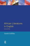 African Literatures In English di Gareth Griffiths edito da Taylor & Francis Ltd
