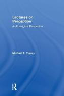 Lectures on Perception di Michael T. (University of Connecticut Turvey edito da Taylor & Francis Ltd