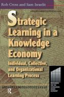 Strategic Learning in a Knowledge Economy di Robert L Cross edito da Taylor & Francis Ltd