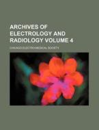 Archives Of Electrology And Radiology di Chicago Electro-Medical Society edito da Rarebooksclub.com