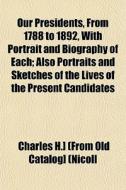 Our Presidents, From 1788 To 1892, With di Charles H. [Nicoll edito da General Books