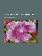 The Argosy Volume 10 di Henry Wood edito da Rarebooksclub.com