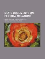 State Documents On Federal Relations; The States And The United States di Herman Vandenburg Ames edito da General Books Llc