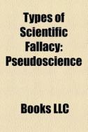 Types of scientific fallacy di Books Llc edito da Books LLC, Reference Series