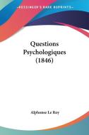 Questions Psychologiques (1846) di Alphonse Le Roy edito da Kessinger Publishing