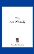The Art of Study di Prentice Mulford edito da Kessinger Publishing