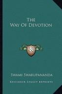 The Way of Devotion di Swami Swarupananda edito da Kessinger Publishing