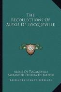 The Recollections of Alexis de Tocqueville di Alexis De Tocqueville edito da Kessinger Publishing