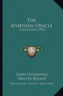 The Athenian Oracle the Athenian Oracle: A Selection (1892) a Selection (1892) di John Underhill edito da Kessinger Publishing