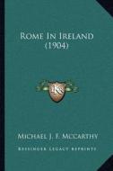 Rome in Ireland (1904) di Michael John Fitzgerald McCarthy edito da Kessinger Publishing