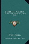 L'Extreme Orient: Cochinchine, Annam. Tong-Kin (1882) di Raoul Postel edito da Kessinger Publishing