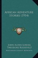 African Adventure Stories (1914) di John Alden Loring edito da Kessinger Publishing