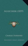 Aguecheek (1859) di Charles Fairbanks edito da Kessinger Publishing