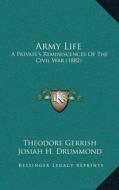 Army Life: A Privatea Acentsacentsa A-Acentsa Acentss Reminiscences of the Civil War (1882) di Theodore Gerrish edito da Kessinger Publishing