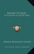 Mixed Pickles: Feuilletoner Og Skitser (1889) di Henrik Bernhard Jaeger edito da Kessinger Publishing