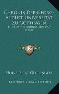 Chronik Der Georg-August-Universitat Zu Gottingen: Fur Das Rechnungsjahr 1907 (1908) di Universitat Gottingen edito da Kessinger Publishing