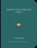 Gehor Und Sprache (1877) di A. Magnus edito da Kessinger Publishing